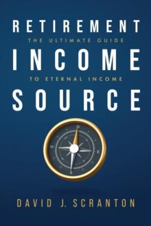 Retirement Income Source : The Ultimate Guide to Eternal Income