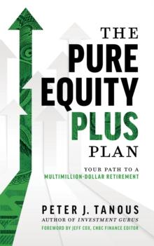 The Pure Equity Plus Plan : Your Path To A Multi-Million Dollar Retirement