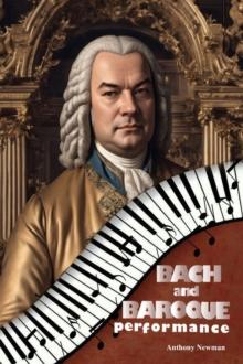 Bach and Baroque Performance : European Source Materials from the Baroque and Early Classical Periods with Special Emphasis on the Music of J.S. Bach