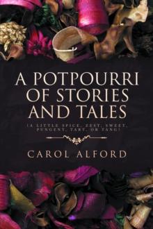 A Potpourri of Stories and Tales : (A little spice, zest, sweet, pungent, tart, or tang)