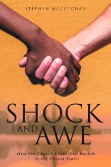 Shock and Awe : How the Church Could End Racism in the United States