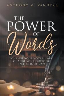 The Power of Words : Change Your Vocabulary in 31 Days