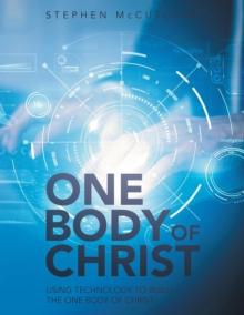 One Body of Christ : Using technology to Build the One Body of Christ