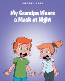 My Grandpa Wears a Mask at Night