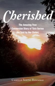 Cherished : The Amazing True Conversion Story of Tara Serino (As Told by Her Sister)