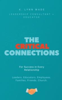 The Critical Connections : for Success in Every Relationship