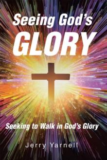 Seeing God's Glory : Seeking to Walk in God's Glory