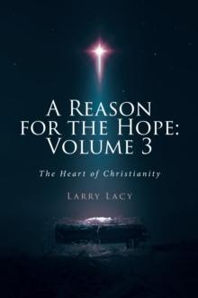 A Reason for the Hope: Volume 3 : The Heart of Christianity