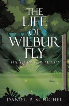 The Life of Wilbur Fly : The Fight for Flight