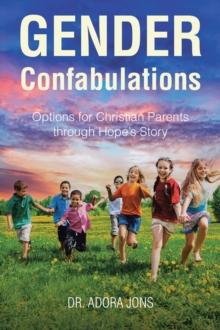 Gender Confabulations : Options for Christian Parents through Hope's Story