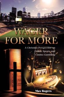 Wager for More : A Christian Perspective on Online Sports and Casino Gambling