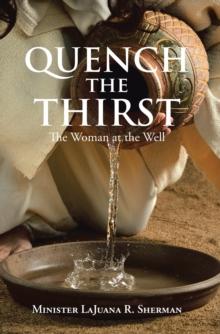 Quench the Thirst : The Woman at the Well