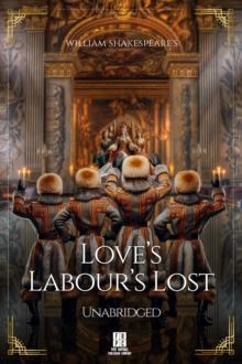 William Shakespeare's Love's Labour's Lost - Unabridged