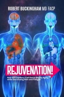 Rejuvenation! : How the Capillary-Cell Dance Blocks Aging while Decreasing Pain and Fatigue