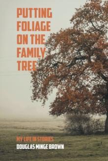 Putting Foliage on the Family Tree : My Life in Stories