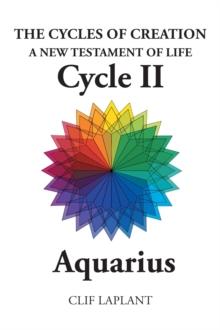 The Cycles of Creation A New Testament of Life Cycle II Aquarius