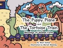 The Puppy Plane and The Tortoise Train : Blessings of Goshen Farm