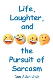 Life, Laughter, and the Pursuit of Sarcasm