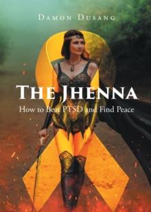 The Jhenna : How to Beat PTSD and Find Peace