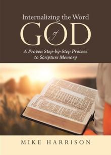 Internalizing the Word of God : A Proven Step-by-Step Process to Scripture Memory