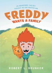 Freddy Wants A Family : An Abandoned, Sad Boy Thought No One Wanted Him