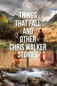 Things That Fall and Other Chris Walker Stories