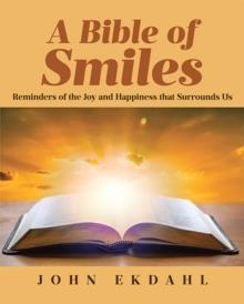 A Bible of Smiles : Reminders of the Joy and Happiness that Surrounds Us