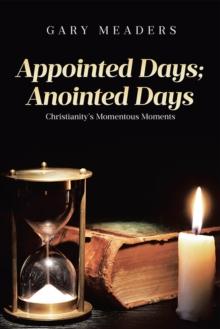 Appointed Days; Anointed Days : Christianity's Momentous Moments