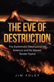 The Eve of Destruction : The Systematic Destruction of America and Its Values! Tender Topics