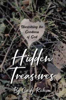 Hidden Treasures : Unearthing the Goodness of God