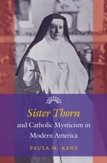 Sister Thorn and Catholic Mysticism in Modern America