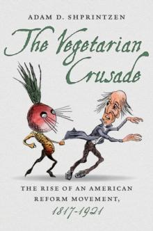 The Vegetarian Crusade : The Rise of an American Reform Movement, 1817-1921