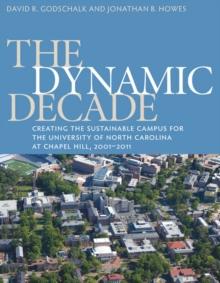 The Dynamic Decade : Creating the Sustainable Campus for the University of North Carolina at Chapel Hill, 2001-2011