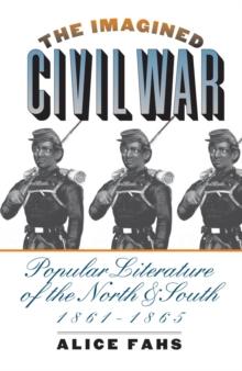 The Imagined Civil War : Popular Literature of the North and South, 1861-1865