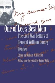 One of Lee's Best Men : The Civil War Letters of General William Dorsey Pender