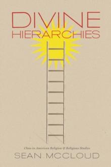 Divine Hierarchies : Class in American Religion and Religious Studies