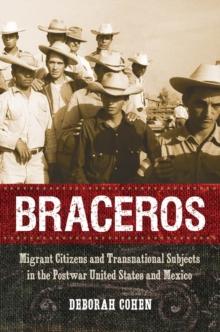 Braceros : Migrant Citizens and Transnational Subjects in the Postwar United States and Mexico