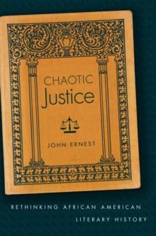 Chaotic Justice : Rethinking African American Literary History