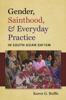 Gender, Sainthood, and Everyday Practice in South Asian Shi'ism