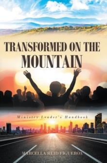 TRANSFORMED ON THE MOUNTAIN : Ministry Leader's Handbook