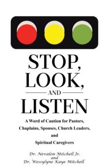 Stop, Look, and Listen : A Word of Caution for Pastors, Chaplains, Spouses, Church Leaders, and Spiritual Caregivers