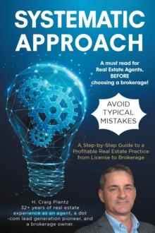 Systematic Approach : A Step-by-Step Guide to a Profitable Real Estate Practice from License to Brokerage