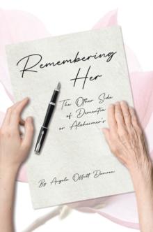 Remembering Her : The Other Side of Dementia or Alzheimer's