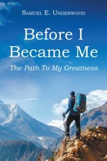 Before I Became Me : The Path To My Greatness