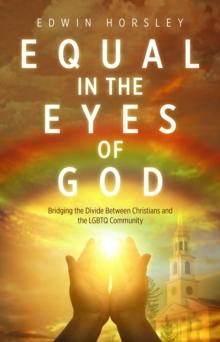 Equal in the Eyes of God : Bridging the Divide Between Christians and the LGBTQ Community