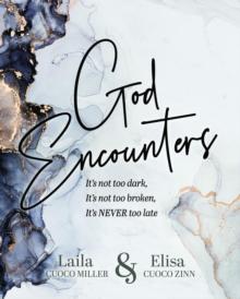 God Encounters : It's Not Dark, It's Not Too Broken, It's NEVER Too Late