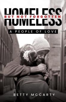 Homeless but Not Forgotten : A People of Love