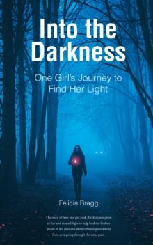 Into the Darkness : One Girl's Journey to Find Her Light