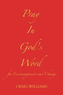 Pray In God's Word : for Encouragement and Change