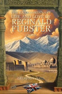 The Extraordinary Life and Love of Reginald Fubster : A Novel